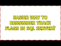 Easier way to remember trace flags in SQL Server 2 Solutions