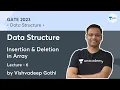 Data Structure L6 Insertion Deletion in Array Vishvadeep Gothi Unacademy Computer Science