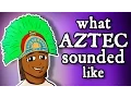 What Montezuma s Aztec Sounded Like - and how we know