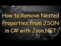 How to Remove Nested Properties from JSON in C with Json NET