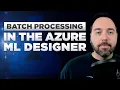 Batch Processing in the Azure ML Designer