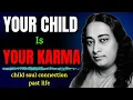 Lagu Your Child Is Your Karma – A Spiritual Insight by Paramhansa Yogananda
