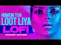 Download Lagu Humein Toh Loot Liya - LoFi | Saurabh Gaikwad | Smail Azad Qawwal, Party