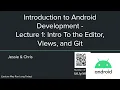 Intro To Android Development Lecture 1 - Intro To the Editor Views and Git