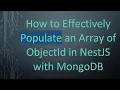 How to Effectively Populate an Array of ObjectId in NestJS with MongoDB