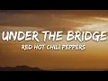 Download Lagu Red Hot Chili Peppers - Under The Bridge (Lyrics)