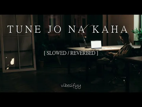 Download MP3 TUNE JO NA KAHA | SLOWED AND REVERB | MOHIT CHAUHAN | vibesifyy