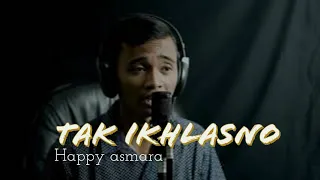 Download TAK IKHLASNO - Happy asmara MP3