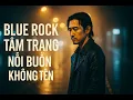 Lagu Nỗi Buồn Không Tên – #bluerock  Đêm | Khi Trái Tim Không Còn Chỗ Để Đau