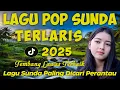 Lagu POP SUNDA PALING MERDU SEDUNIA, BIKIN MERINDNG, COCOK TEMAN SANTAI KERJA PERJALANAN 