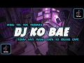 Download Lagu DJ KO BAE !! KENAPA HATI MULAI CINTA BARU KO BILANG CAPE FULL BASS SLOW (GALAU SATU ROM)