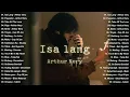 Download Lagu Best Arthur Nery Playlist 2025: Isa Lang, Pagsamo, Take All The Love, Higa | Viral OPM Love Songs