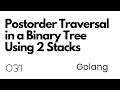Lecture 031 Postorder Traversal in a Binary Tree Using 2 Stacks in Go Golang DSA Interview Prep