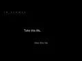 In Flames - Take This Life [Lyrics in Video]