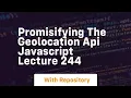 Promisifying the geolocation api javascript lecture 244