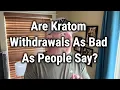 Are Kratom Wit rawals As Bad As People Say