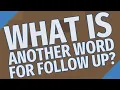 What is another word for follow up