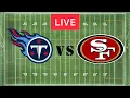 NFL LIVE Tennessee Titans vs San Francisco 49ers