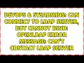Can connect to LDAP server but cannot bind OpenLdap error message Can t contact LDAP server