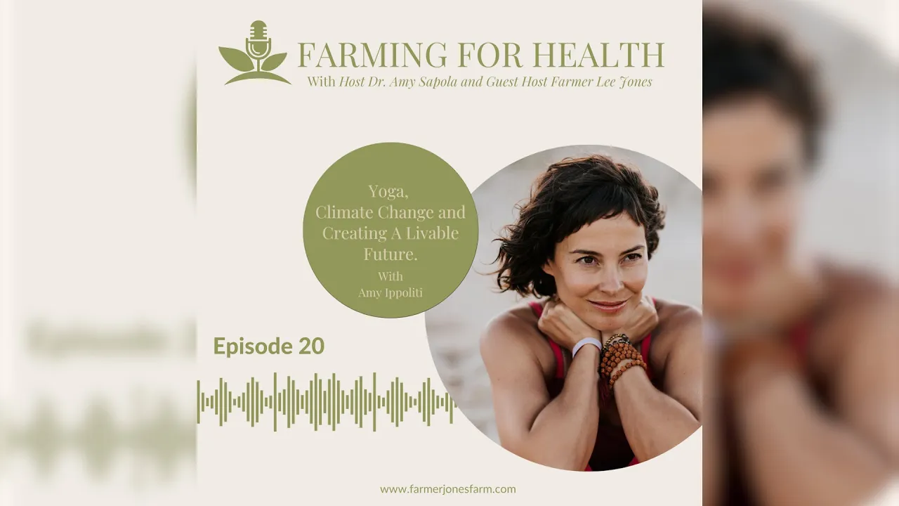 Farming for Health Podcast   Yoga, Climate Change, and Creating a Livable Future