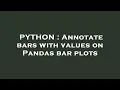 PYTHON Annotate bars with values on Pandas bar plots