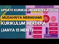 MUDAHNYA MEMAHAMI KURIKULUM MERDEKA. CUKUP 15 MENIT. UPDATE KURIKULUM MERDEKA 2024