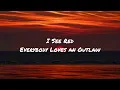 I See Red - Everybody Loves An Outlaw (lyrics/letra)