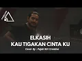 Lagu LAGU KENANGAN BIKIN INGAT MASA LALU ELKASIH KAU TIGAKAN CINTA KU - COVER BY PKC 