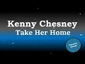 Kenny Chesney - Take Her Home (Karaoke Version)