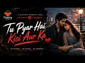 Tu Pyar Hai Kisi Aur Ka  | Heart Touching Sad Song | @FlowingWaves11 