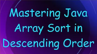 Mastering Java Array Sort in Descending Order