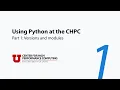 Using Python at the CHPC 1 Versions and modules