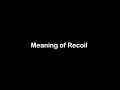 What is the Meaning of Recoil Recoil Meaning with Example