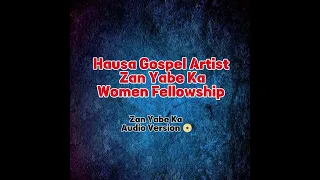 women fellowship zan yabe ka audio version hausa gospel music 