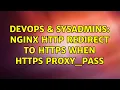 DevOps SysAdmins Nginx http redirect to https when https proxy - pass