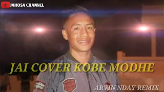 Download LAGU JAI COVER KOBE MODHE 2019 BY_ ARVIN NDAY REMIX _JAHOSA CHANNEL MP3