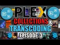 PLEX COLLECTION TIPS TRANSCODING SETTINGS Episode 3