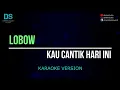 Download Lagu Lobow - kau cantik hari ini (karaoke version) tanpa vokal