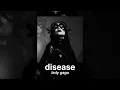 lady gaga - disease (slowed to perfection)