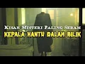 Download Lagu mj 12 Misteri Paling Seram | Kisah Seram Misteri Jam 12 - Kepala Hantu Dalam Bilik #kisahmisteri