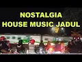 NOSTALGIA HOUSE MUSIC JADUL || GOYANG KUY !!!