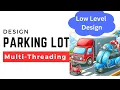 Design a Parking Lot for multi-threaded environment with easy to understand Java Code