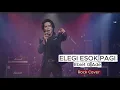 Lagu Elegi Esok Pagi - Ebiet G. Ade | Rock Cover | Request