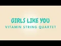GIRLS LIKE YOU | VITAMIN STRING QUARTET