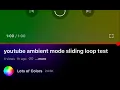 Download Lagu youtube ambient mode sliding loop test
