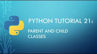 Python Tutorial 21 Python Child and Parent Classes