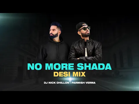 Download MP3 No More Shada (Desi Mix) | DJ Nick Dhillon | Parmish Verma | Latest New Punjabi Songs Remix 2021