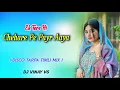 Lagu EK TERE HI CHEHAREPE PAYR AAYA ( DISCO TARPA TIMLI MIX LOVE SONG ) DJ VINAY V6 