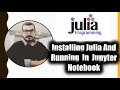 Tutorial 2 - Installing Julia And Running In Jupyter Notebook