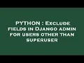 PYTHON Exclude fields in Django admin for users other than superuser
